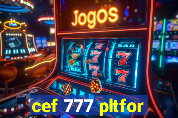 cef 777 pltfor